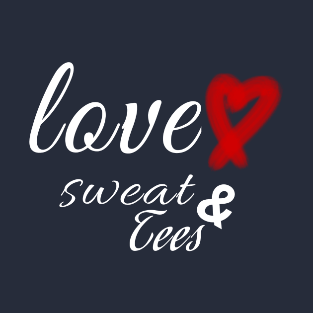 Love Sweat & Tees by syranayoo.com