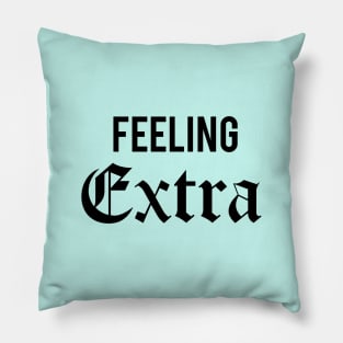 Feeling Extra Pillow