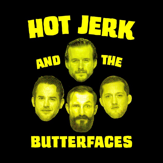 Hot Jerk and the Butterfaces by Pineapple Pizza