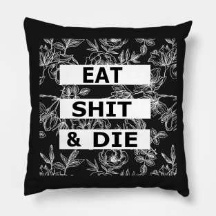 Eat Shit and Die - Floral Sarcasm Pillow