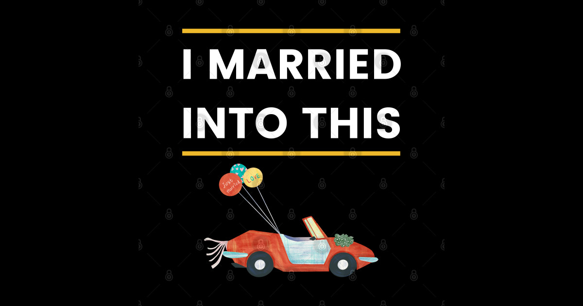 I married into this Wedding car Funny I Married Into This Wedding Car