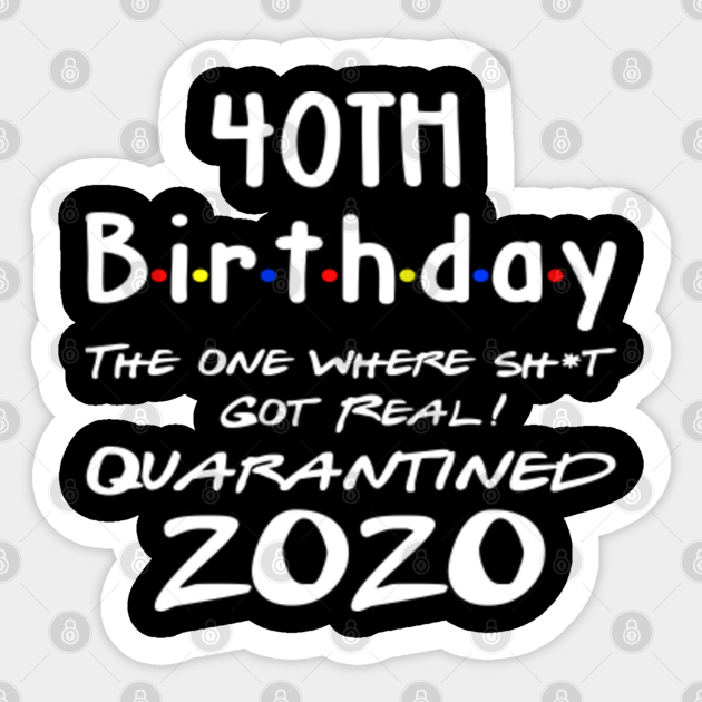pic Turning 40 Men 40th birthday gifts for women and men turning 40 the one where shit got real quarantined