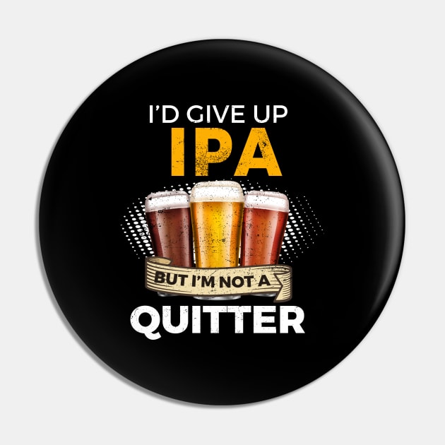 Funny IPA Give Up Beer But Not A Quitter Pin by SzarlottaDesigns