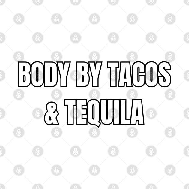 Body by Tacos & Tequila! by SocietyTwentyThree