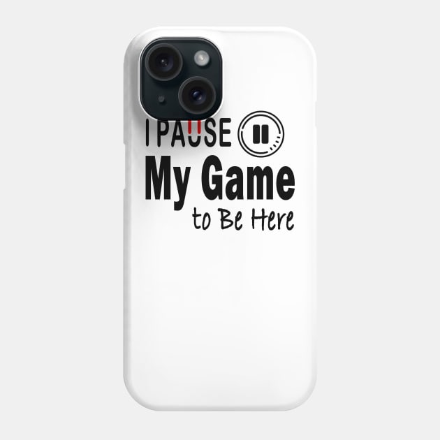 I Paused My Game To Be Here T-Shirt Design Phone Case by Javacustoms