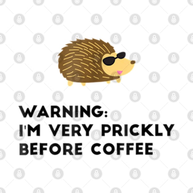 Warning I'm Very Prickly Before Coffee Hedgehog Meme by YolandaRoberts