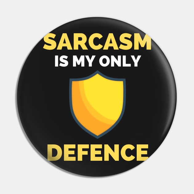 Sarcasm Is My Only Defence - Funny Sarcastic Saying Pin by Famgift