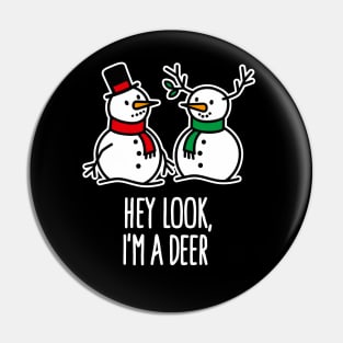 Hey look I'm a Deer Christmas snowman Reindeer Pin