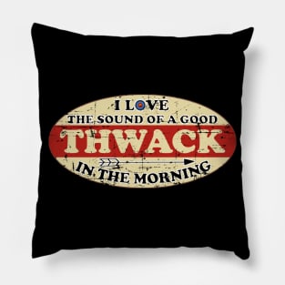 I Love The Sound of A Good Thwack In The Morning Pillow