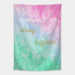 Born in May always brightens up the day Tapestry