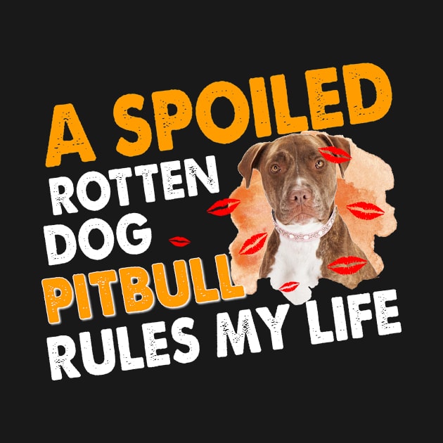 A Spoiled Rotten Dog Pitbull Rules My Life by Komlin