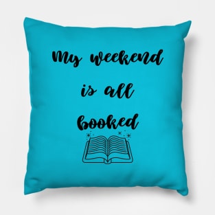 Book Lover, my weekend is all booked Pillow