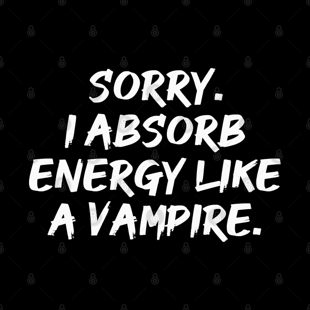 Sorry. I Absorb Energy Like a Vampire. | Emotions | Relationship | Quotes | Black by Wintre2