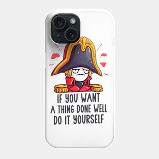 Napoleon - If you want a thing done well, do it yourself. Phone Case