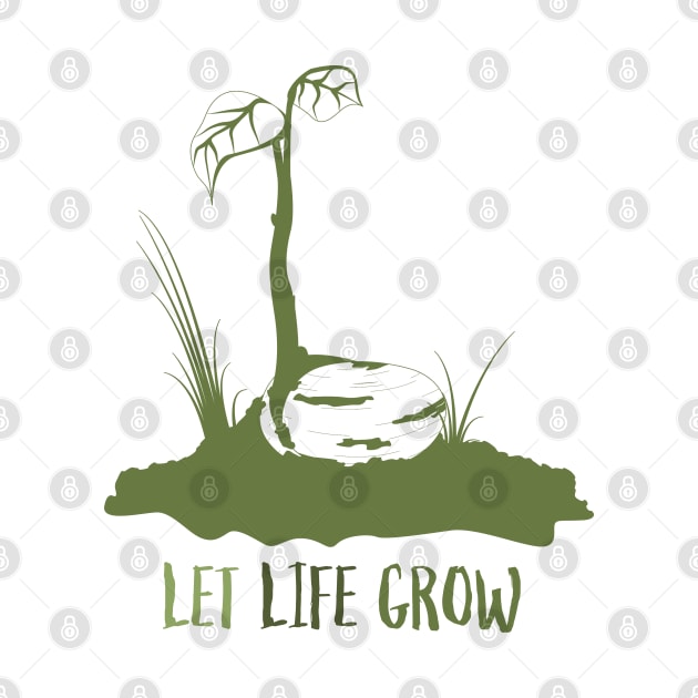 Let Life Grow by N3rdDesignStudios