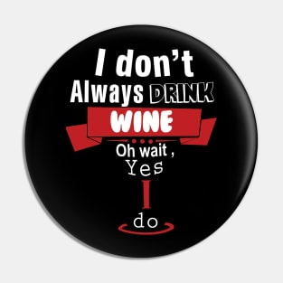 I don't always drink wine Pin