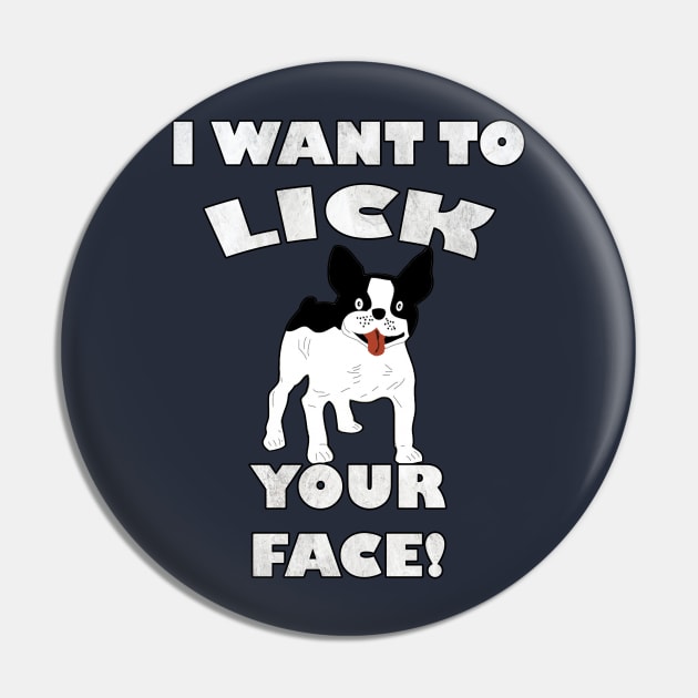 Funny French Bulldog I Want To Lick Your Face! Frenchie Gift Pin by tamdevo1