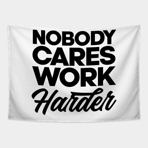 Nobody cares work harder. Gym bodybuilding motivation. Perfect present for mom mother dad father friend him or her Tapestry by SerenityByAlex