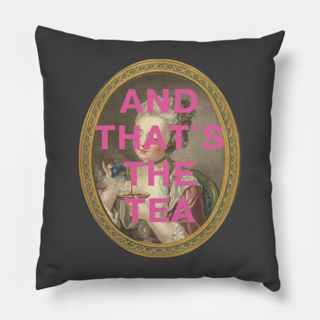 "AND THAT'S THE TEA": 18th century portrait of a young woman (with tongue-in-cheek caption in pink) Pillow by PlanetSnark