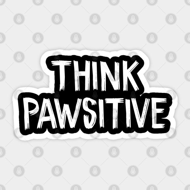 Dog Decal- Think Pawsitive Paw Decal Think Pawsitive Decal Pet Decal Vinyl Decal Dog Decal- Think Pawsitive Paw Decal Think Pawsitive Decal Pet Decal Vinyl Decal