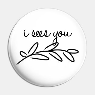 I sees you Pin