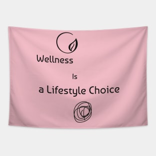 WELLNESS IS A LIFESTYLE CHOICE Tapestry