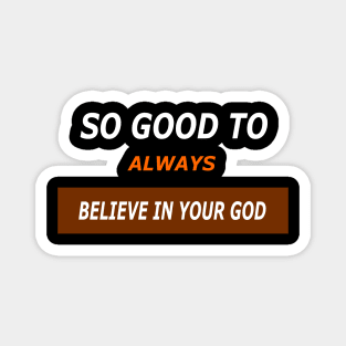 So good to always believe in your god Magnet