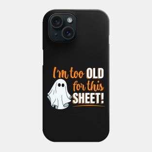 I'm Too Old For This Sheet Phone Case