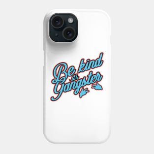 'Be Kind, It's Gangster' Radical Kindness Shirt Phone Case