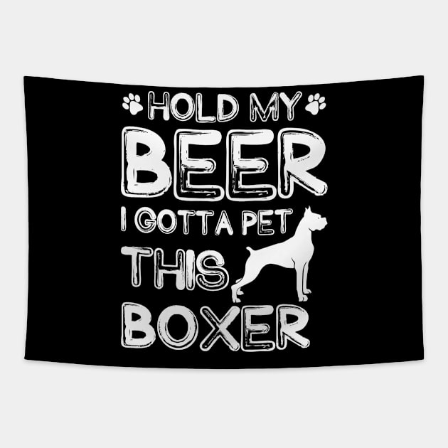 Holding My Beer I Gotta Pet This Boxer Tapestry by danieldamssm