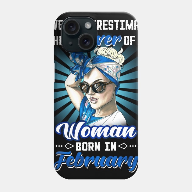 Never Underestimate The Power Of A Woman Born In February Phone Case by Manonee