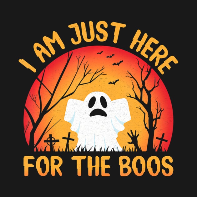 I am just here for the Boos Ghost Halloween by Hensen V parkes