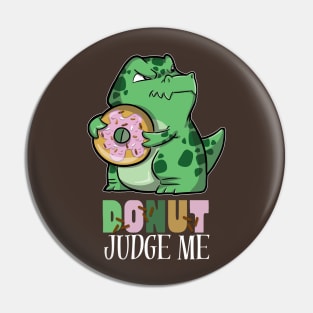 Donut Judge Me - Tyrannosaurus rex and donut Pin