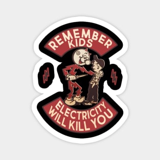 Remember kids electricity will kill you Magnet