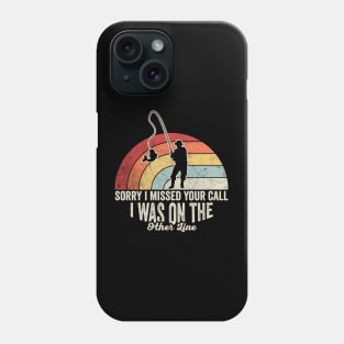 Sorry I Missed Your Call I Was On The Other Line Funny Fishing Gift For Fisherman Dad Grandpa Husband Phone Case