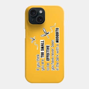 Inspirational Quotes - If you think you are too small to be effective you have never been in the dark with a mosquito Phone Case
