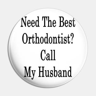 Need The Best Orthodontist? Call My Husband Pin