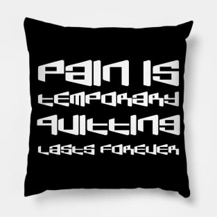 Pain Is Temporary. Quitting Lasts Forever white Pillow