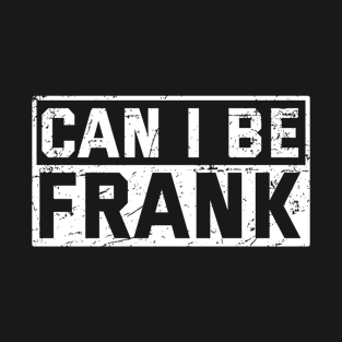 Can I Be Frank Dad Jokes T-Shirt