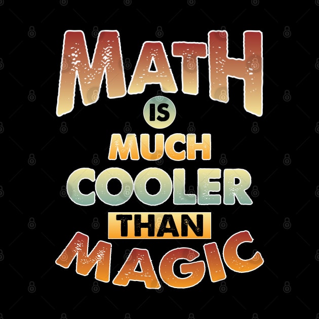 Math Is Much Cooler Than Magic by Whimsical Thinker