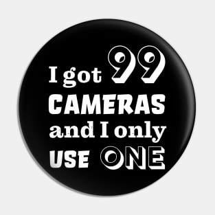 I got 99 cameras and I only use one Pin