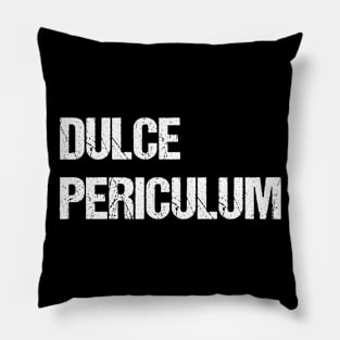 Dulce Periculum - Danger is Sweet Pillow