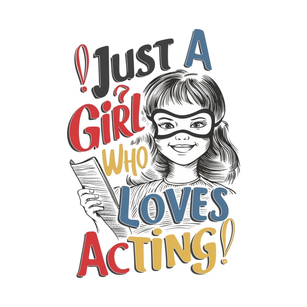 Just A Girl Who Loves Acting by alby store