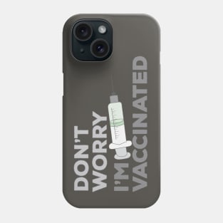 Don't Worry I'm Vaccinated Phone Case