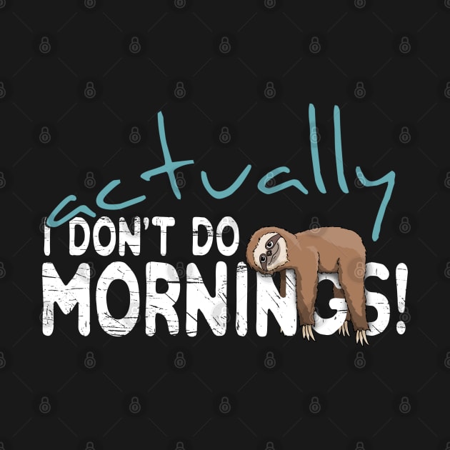 Actually I Don't Do Mornings Casual Sloth Chiller by SkizzenMonster