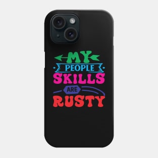 My People Skills Are Rusty Phone Case