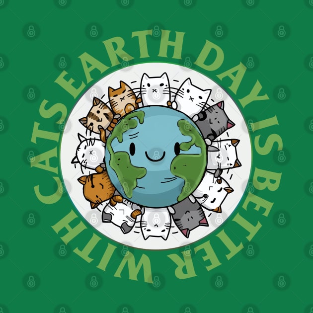 Earth Day Is Better With Cats by PetODesigns