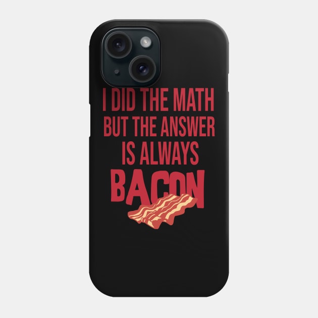 i did the math but the answer is always bacon Phone Case by wiswisna