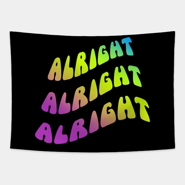 Alright Alright Alright Dazed and Confused Quote Tapestry by CultTees