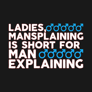 Ladies Mansplaining is Short For Man Explaining T-Shirt